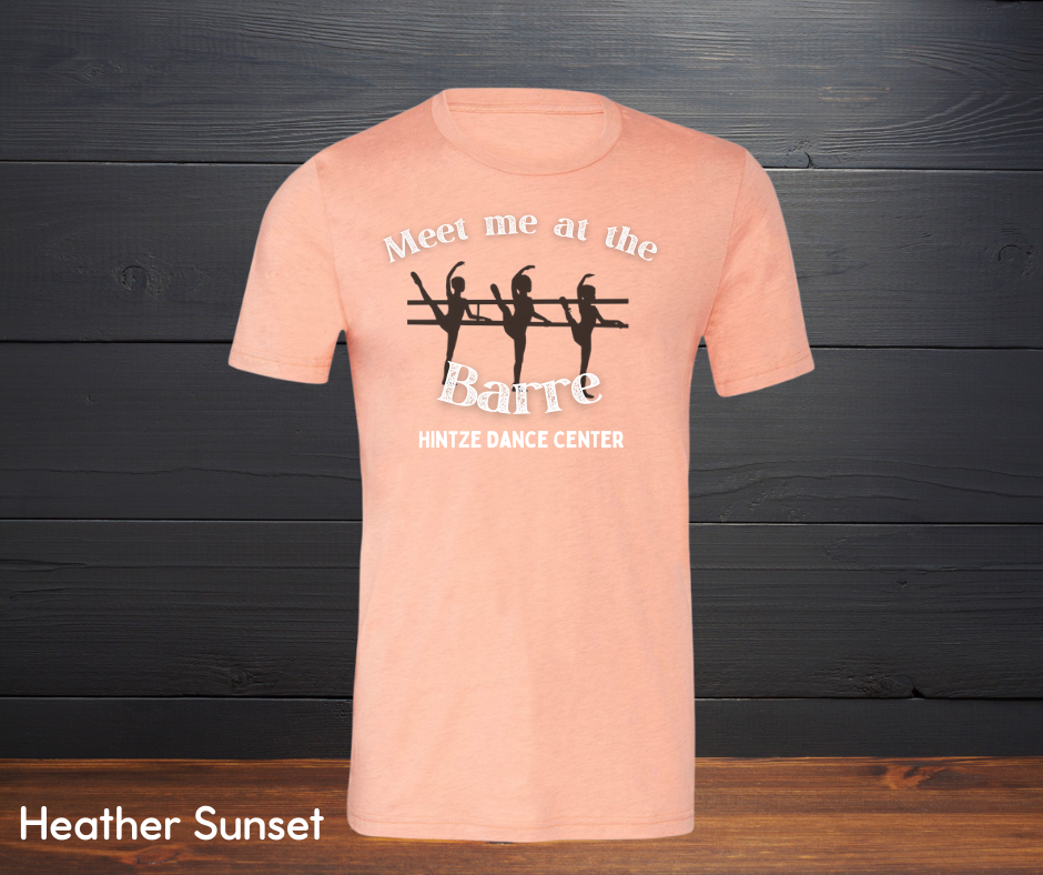 Adult T-Shirt- Hintze Dance Shirt- Meet me at the Barre