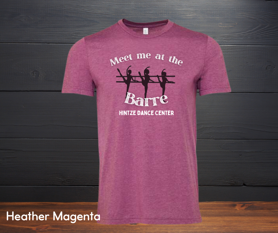 Adult T-Shirt- Hintze Dance Shirt- Meet me at the Barre